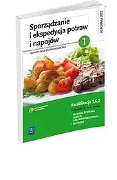 Sporządzanie i ekspedycja potraw i napojów. Technologia gastronomiczna. Podręcznik do nauki zawodu technik żywienia i usług gastronomicznych. Szkoły ponadgimnazjalne. Część 1. Kwalifikacja T.6.2