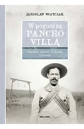W pogoni za Pancho Villą. Ostatnia legenda Dzikiego Zachodu