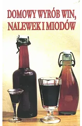 Domowy wyrób win, nalewek i miodów,Adamski Krzysztof