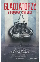 Gladiatorzy z obozów śmierciAndrzej Fedorowicz