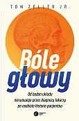 Bóle głowy. Od badań układu nerwowego przez diagnozy lekarzy po osobiste historie pacjentów