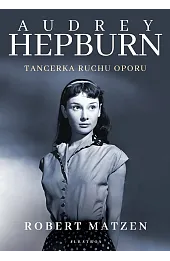 Audrey Hepburn. Tancerka ruchu oporu