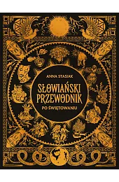 Słowiański przewodnik po świętowaniuStasiak Anna