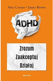 ADHD. Zrozum. Zaakceptuj. DziałajConner Alex