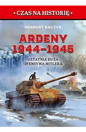 Ardeny 1944–1945. Ostatnia duża ofensywa HitleraNorbert Bączyk