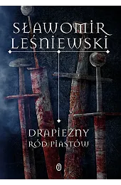 Drapieżny ród PiastówSławomir Leśniewski