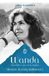Wanda. Opowieść o sile życia i śmierci. Historia Wandy Rutkiewicz