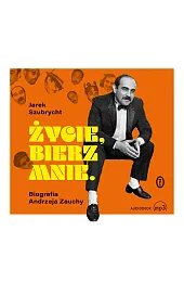Życie, bierz mnie. Biografia Andrzeja Zauchy,Jarosław Szubrycht