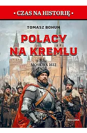Polacy na Kremlu. Moskwa 1612Tomasz Bohun