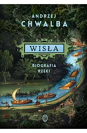 Wisła. Biografia rzekiAndrzej Chwalba
