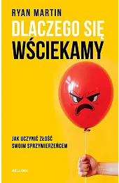 Dlaczego się wściekamy. Jak uczynić złość,Ryan Martin