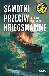 Samotni przeciw KriegsmarineRajmund Szubański