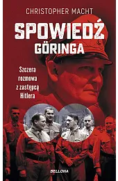 Spowiedź Göringa. Szczera rozmowa z zastępcą,Christopher Macht