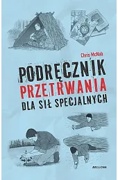 Podręcznik przetrwania dla sił specjalnychChris McNab