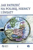 Jak patrzeć na Polskę, Niemcy i świat? (Księga jubileuszowa profesora Eugeniusza Cezarego Króla)