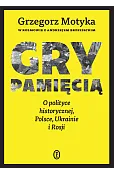 Gry pamięcią. O polityce historycznej, Polsce, Ukrainie i Rosji