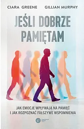 Jeśli dobrze pamiętam. Jak emocje wpływają,Greene Ciara