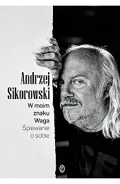 W moim znaku Waga. Śpiewanie o,Andrzej Sikorowski
