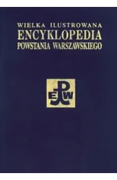 Wielka Ilustrowana Encyklopedia Powstania Warszawskiego. Tom 3. Część 2