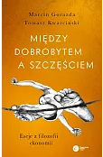 Między dobrobytem a szczęściem. Eseje z filozofii ekonomii