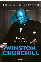 Późny bohater. Biografia Winstona ChurchillaKielinger Thomas