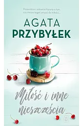 Miłość i inne nieszczęścia. Cykl Miłość,Agata Przybyłek