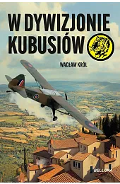 W dywizjonie KubusiówWacław Król
