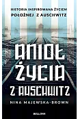 Anioł życia z Auschwitz. Historia inspirowana życiem Położnej z Auschwitz