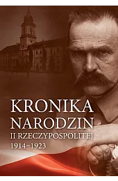 Kronika narodzin II Rzeczypospolitej 1914-1923zbiorowa Praca