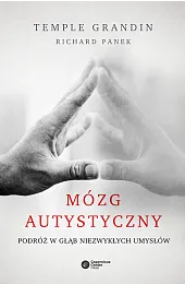 Mózg autystyczny. Podróż w głąb niezwykłych,Temple Grandin
