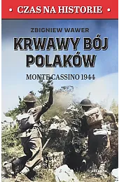 Krwawy bój Polaków. Monte Cassino 1944Wawer Zbigniew