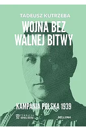 Wojna bez walnej bitwy. Kampania Polska,Tadeusz Kutrzeba