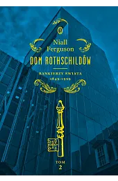 Dom Rothschildów. Bankierzy świata 1849-1999. Tom,Niall Ferguson