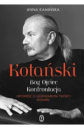 Kotański. Bóg Ojciec. Konfrontacja. Opowieść o legendarnym twórcy Monaru
