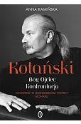 Kotański. Bóg Ojciec. Konfrontacja. Opowieść o legendarnym twórcy Monaru