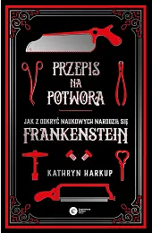 Przepis na potwora. Jak z odkryć,Kathryn Harkup