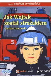 Jak Wojtek został strażakiem (książka audio)Czesław Janczarski