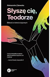 Słyszę Cię, Teodorze. Bliskość w świecie,Zalewska Aleksandra