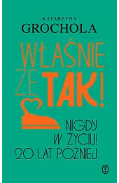 Właśnie że tak! Nigdy w życiu! 20 lat później