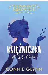 Księżniczka w sercu. Cykl Kroniki Rosewood. Tom 4