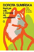 Bądź jak wilk, a staniesz się człowiekiem