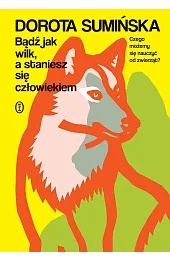 Bądź jak wilk, a staniesz się,Dorota Sumińska