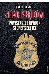 Zero błędów. Powstanie i upadek Secret,Leonnig Carol