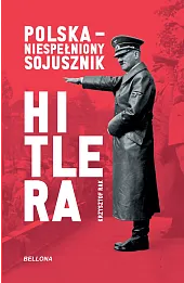 Polska. Niespełniony sojusznik Hitlera