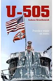 U-505. Prawda o wojnie na morzuGrześkowiak Łukasz