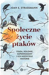 Społeczne życie ptaków. Stada, kolonie, superrodziny,Strassmann Joan