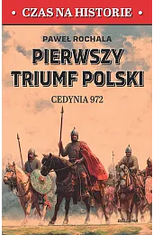 Pierwszy triumf Polski. Cedynia 972Paweł Rochala