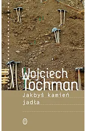 Jakbyś kamień jadłaWojciech Tochman