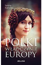 Polki Władczynie EuropyIwona Kienzler