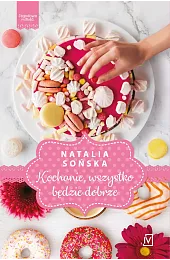 Kochanie, wszystko będzie dobrze. Seria Jagodowa,Natalia Sońska